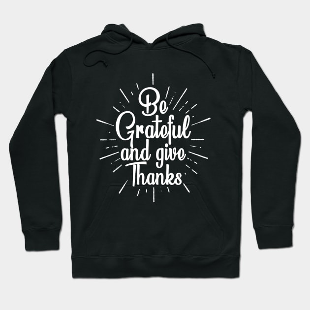 be grateful and give thanks, inspirational love and grateful saying Hoodie by Moe99